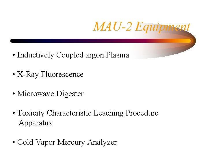MAU-2 Equipment • Inductively Coupled argon Plasma • X-Ray Fluorescence • Microwave Digester •