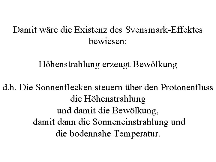 Damit wäre die Existenz des Svensmark-Effektes bewiesen: Höhenstrahlung erzeugt Bewölkung d. h. Die Sonnenflecken