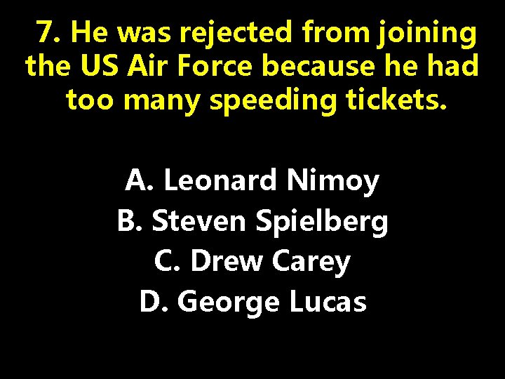 7. He was rejected from joining the US Air Force because he had too