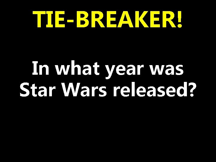 TIE-BREAKER! In what year was Star Wars released? 