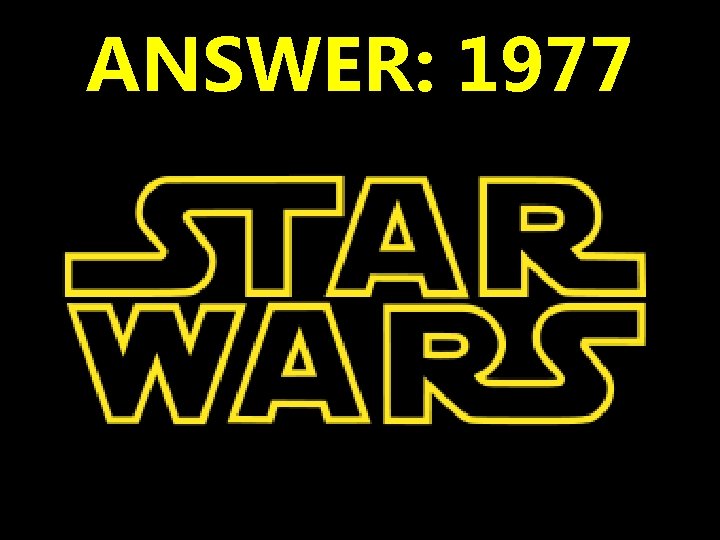 ANSWER: 1977 