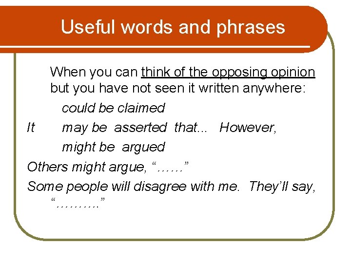 Useful words and phrases When you can think of the opposing opinion but you