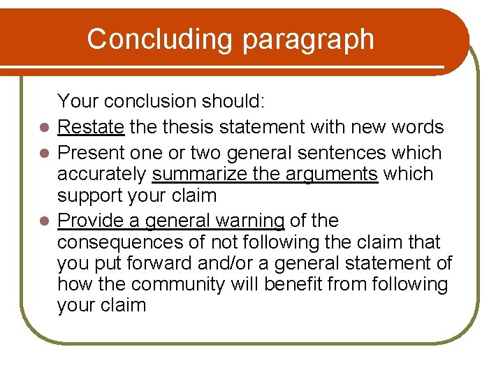 Concluding paragraph Your conclusion should: l Restate thesis statement with new words l Present