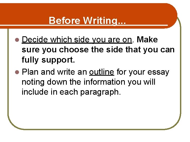 Before Writing. . . l Decide which side you are on. Make sure you