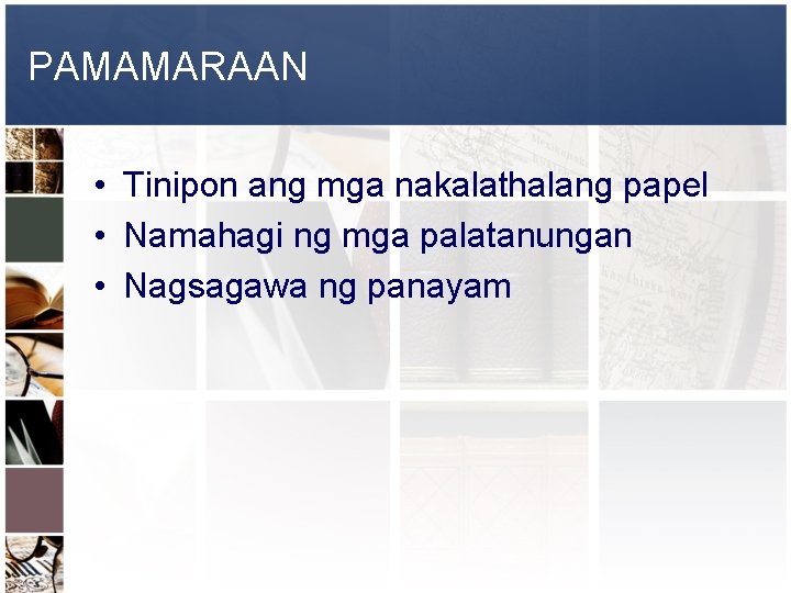 PAMAMARAAN • Tinipon ang mga nakalathalang papel • Namahagi ng mga palatanungan • Nagsagawa