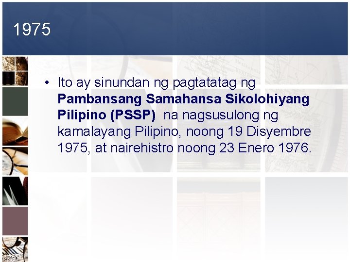 1975 • Ito ay sinundan ng pagtatatag ng Pambansang Samahansa Sikolohiyang Pilipino (PSSP) na