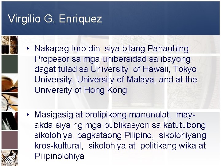 Virgilio G. Enriquez • Nakapag turo din siya bilang Panauhing Propesor sa mga unibersidad