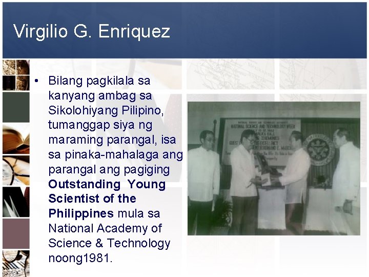 Virgilio G. Enriquez • Bilang pagkilala sa kanyang ambag sa Sikolohiyang Pilipino, tumanggap siya