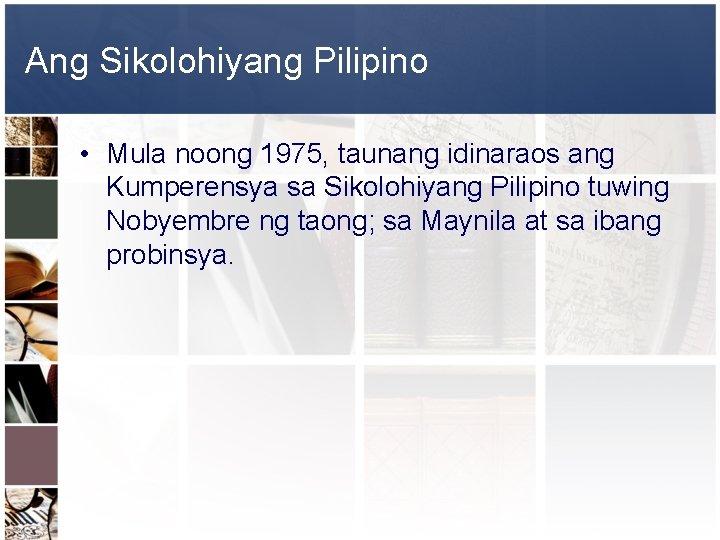 Ang Sikolohiyang Pilipino • Mula noong 1975, taunang idinaraos ang Kumperensya sa Sikolohiyang Pilipino