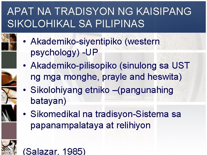 APAT NA TRADISYON NG KAISIPANG SIKOLOHIKAL SA PILIPINAS • Akademiko-siyentipiko (western psychology) -UP •