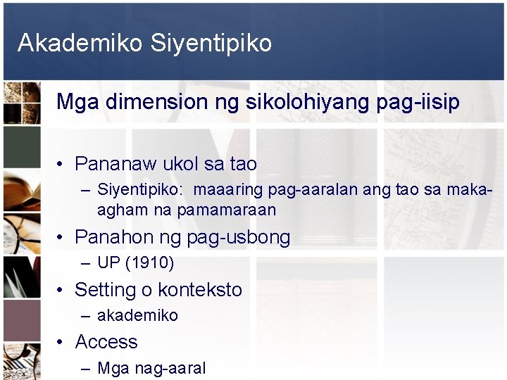 Akademiko Siyentipiko Mga dimension ng sikolohiyang pag-iisip • Pananaw ukol sa tao – Siyentipiko: