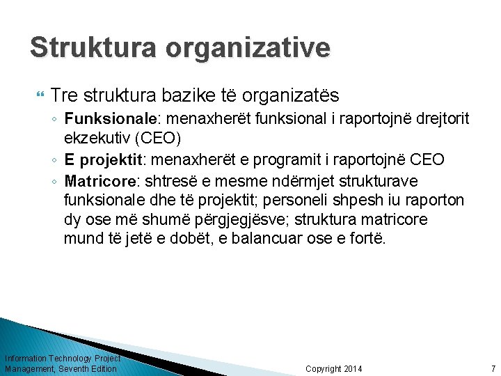 Struktura organizative Tre struktura bazike të organizatës ◦ Funksionale: menaxherët funksional i raportojnë drejtorit