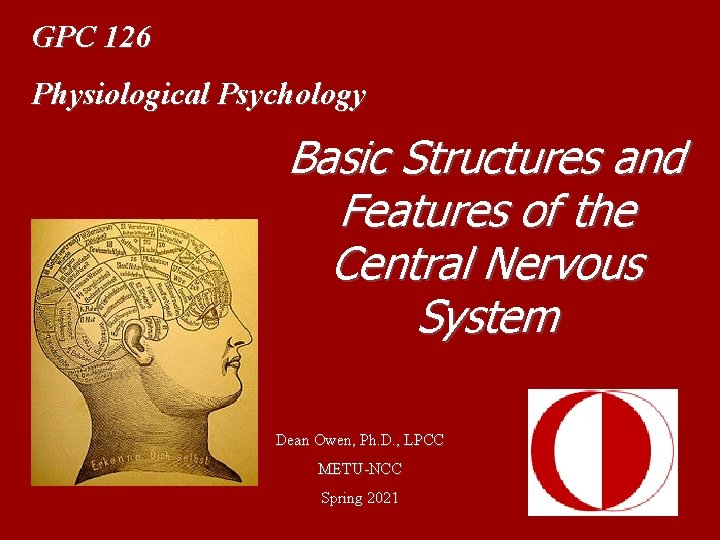 GPC 126 Physiological Psychology Basic Structures and Features of the Central Nervous System Dean