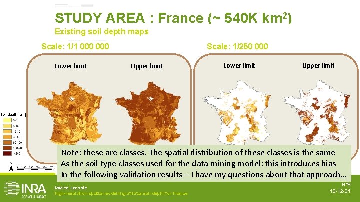 STUDY AREA : France (~ 540 K km 2) Existing soil depth maps Scale: