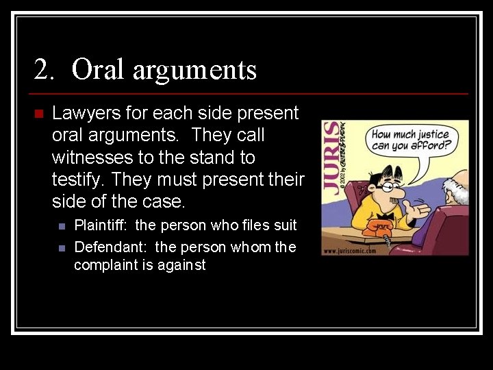 2. Oral arguments n Lawyers for each side present oral arguments. They call witnesses