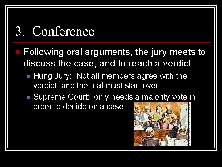 3. Conference n Following oral arguments, the jury meets to discuss the case, and