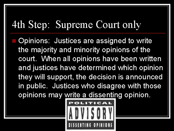 4 th Step: Supreme Court only n Opinions: Justices are assigned to write the