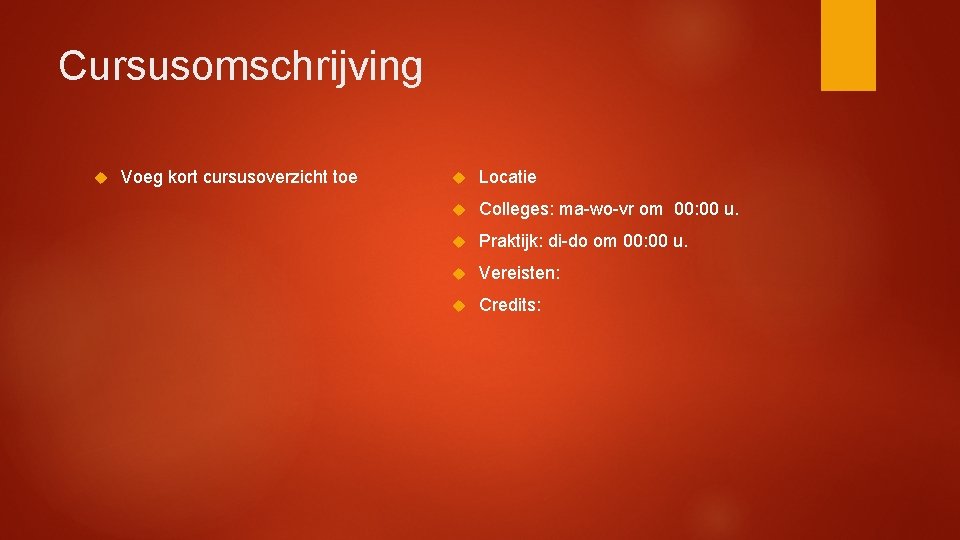 Cursusomschrijving Voeg kort cursusoverzicht toe Locatie Colleges: ma-wo-vr om 00: 00 u. Praktijk: di-do