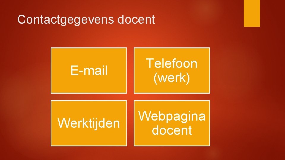 Contactgegevens docent E-mail Telefoon (werk) Werktijden Webpagina docent 