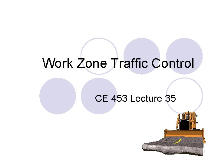 Work Zone Traffic Control CE 453 Lecture 35 1 
