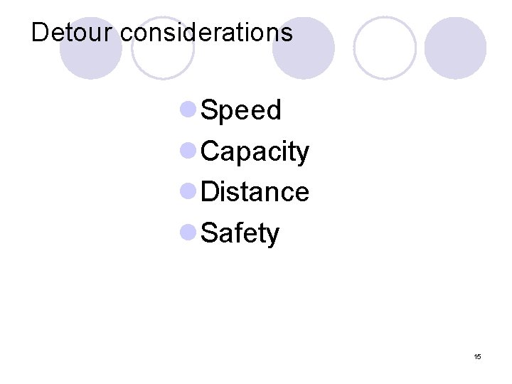 Detour considerations l. Speed l. Capacity l. Distance l. Safety 15 