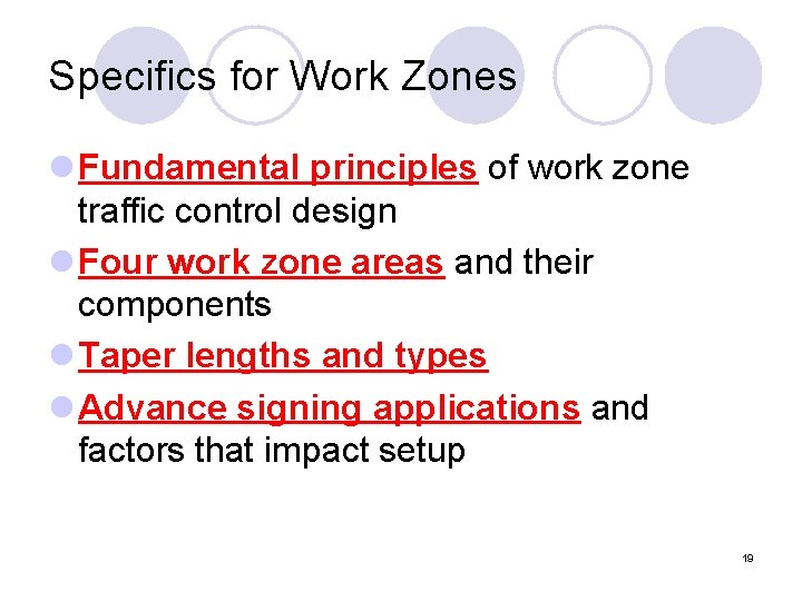 Specifics for Work Zones l Fundamental principles of work zone traffic control design l