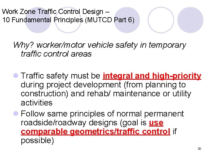 Work Zone Traffic Control Design – 10 Fundamental Principles (MUTCD Part 6) Why? worker/motor
