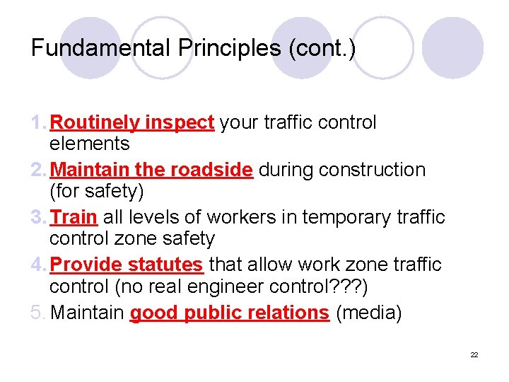 Fundamental Principles (cont. ) 1. Routinely inspect your traffic control elements 2. Maintain the