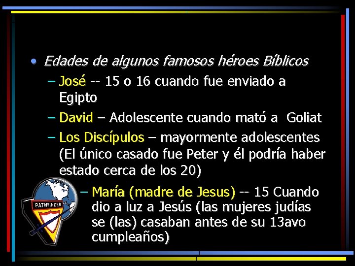  • Edades de algunos famosos héroes Bíblicos – José -- 15 o 16