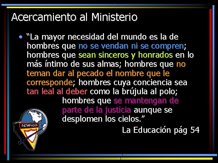 Acercamiento al Ministerio • “La mayor necesidad del mundo es la de hombres que