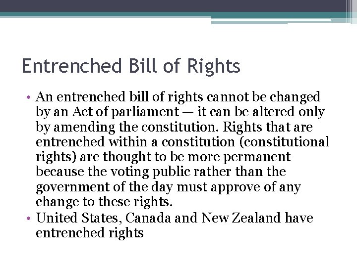 Entrenched Bill of Rights • An entrenched bill of rights cannot be changed by
