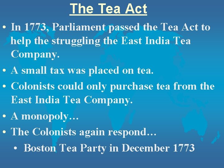 The Tea Act • In 1773, Parliament passed the Tea Act to help the The Tea Act • In 1773, Parliament passed the Tea Act to help the