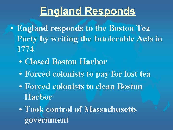 England Responds • England responds to the Boston Tea Party by writing the Intolerable England Responds • England responds to the Boston Tea Party by writing the Intolerable