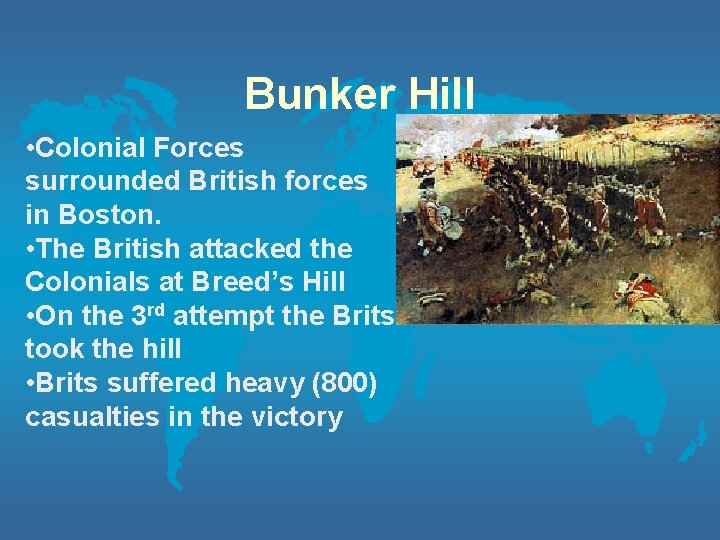 Bunker Hill • Colonial Forces surrounded British forces in Boston. • The British attacked Bunker Hill • Colonial Forces surrounded British forces in Boston. • The British attacked