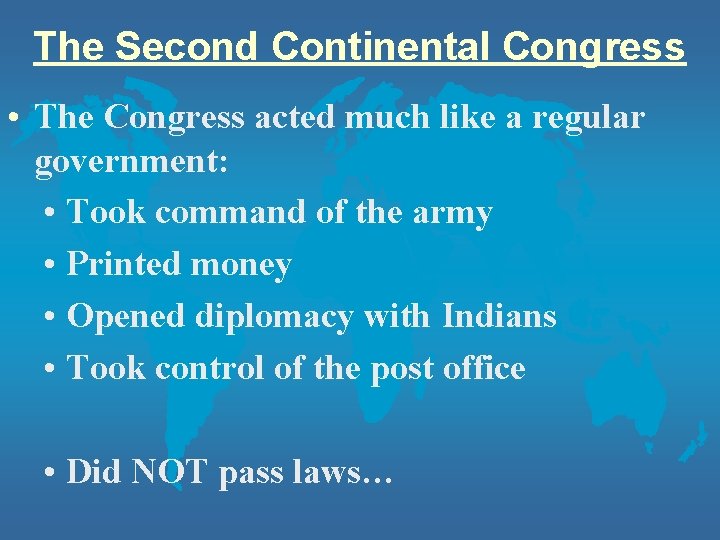 The Second Continental Congress • The Congress acted much like a regular government: • The Second Continental Congress • The Congress acted much like a regular government: •