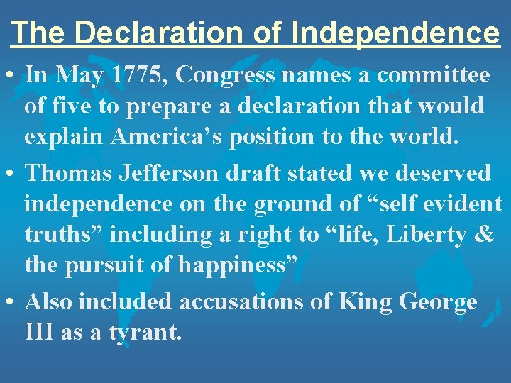 The Declaration of Independence • In May 1775, Congress names a committee of five The Declaration of Independence • In May 1775, Congress names a committee of five