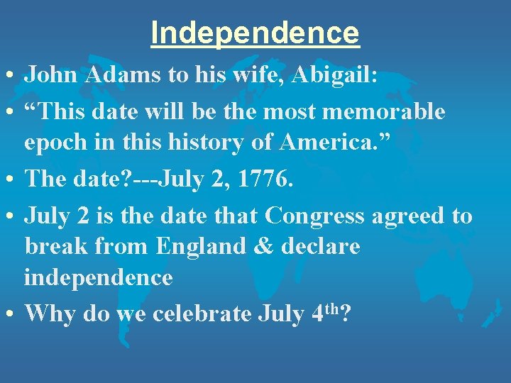 Independence • John Adams to his wife, Abigail: • “This date will be the Independence • John Adams to his wife, Abigail: • “This date will be the