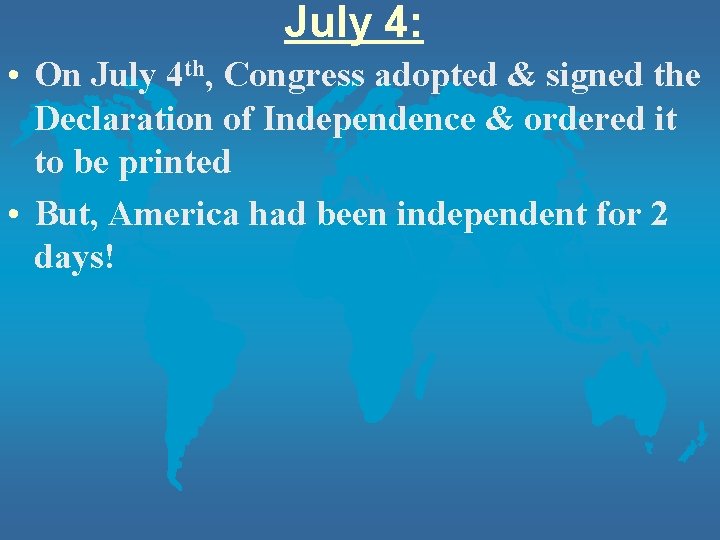 July 4: • On July 4 th, Congress adopted & signed the Declaration of July 4: • On July 4 th, Congress adopted & signed the Declaration of