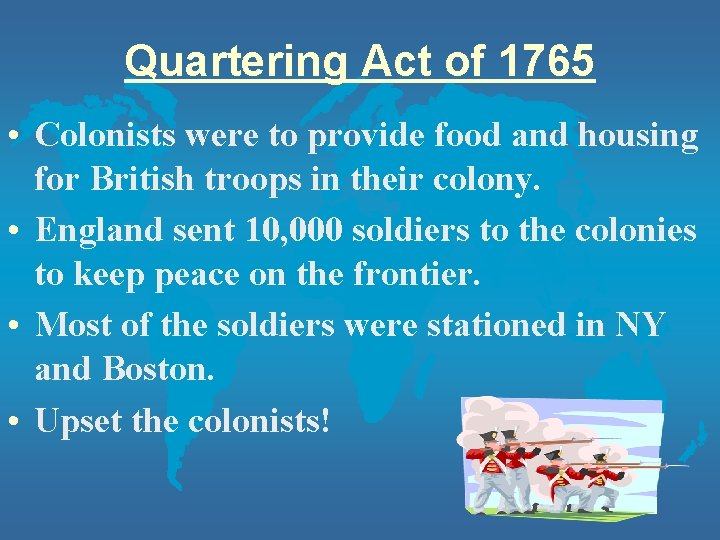 Quartering Act of 1765 • Colonists were to provide food and housing for British Quartering Act of 1765 • Colonists were to provide food and housing for British