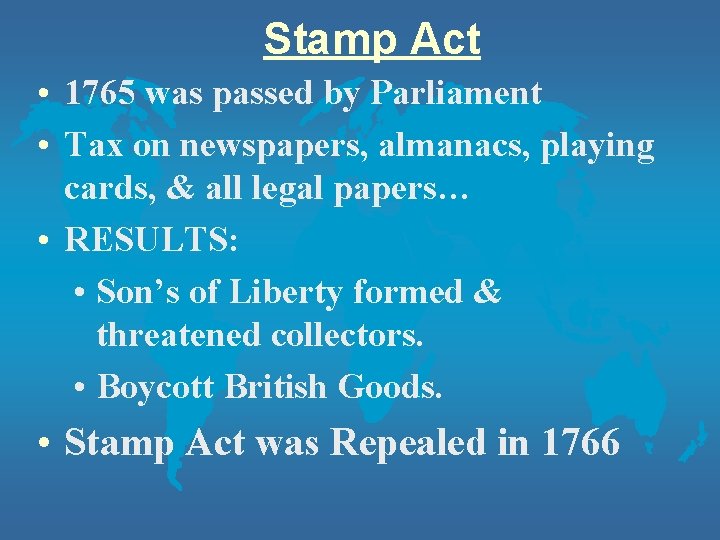 Stamp Act • 1765 was passed by Parliament • Tax on newspapers, almanacs, playing Stamp Act • 1765 was passed by Parliament • Tax on newspapers, almanacs, playing