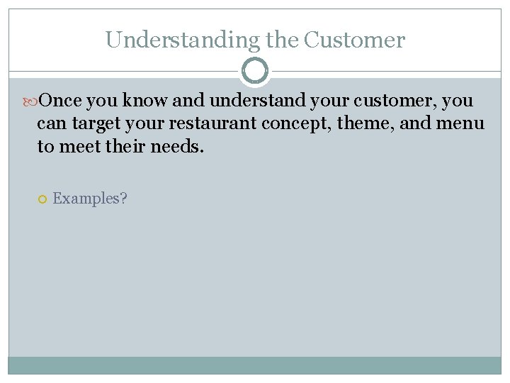 Understanding the Customer Once you know and understand your customer, you can target your