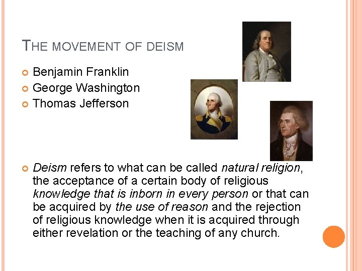 THE MOVEMENT OF DEISM Benjamin Franklin George Washington Thomas Jefferson Deism refers to what