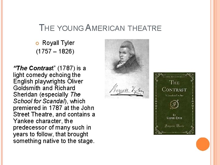 THE YOUNG AMERICAN THEATRE Royall Tyler (1757 – 1826) “The Contrast” (1787) is a