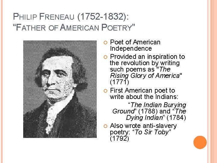 PHILIP FRENEAU (1752 -1832): “FATHER OF AMERICAN POETRY” Poet of American Independence Provided an