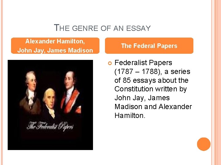 THE GENRE OF AN ESSAY Alexander Hamilton, The Federal Papers John Jay, James Madison