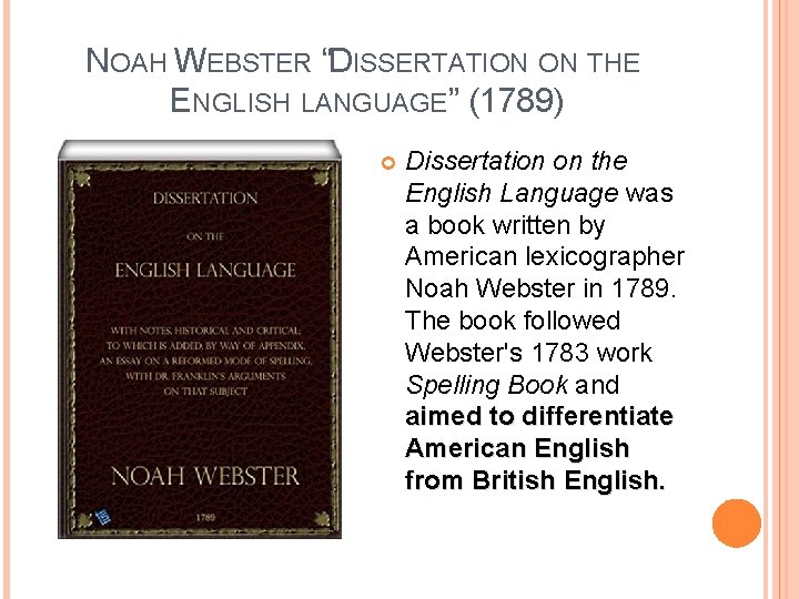 NOAH WEBSTER “DISSERTATION ON THE ENGLISH LANGUAGE” (1789) Dissertation on the English Language was