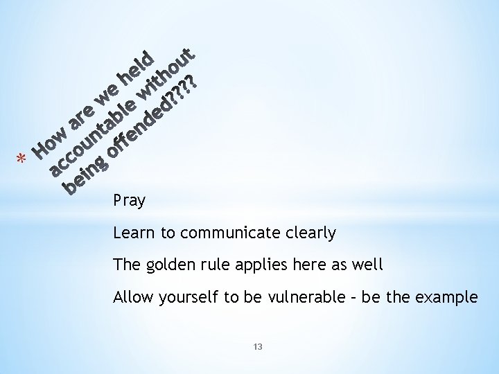 * Pray Learn to communicate clearly The golden rule applies here as well Allow