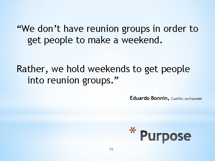 “We don’t have reunion groups in order to get people to make a weekend.