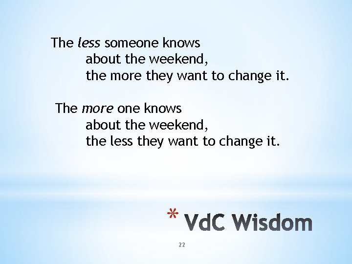 The less someone knows about the weekend, the more they want to change it.