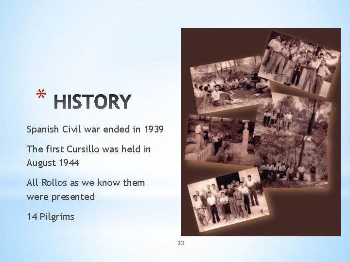 * Spanish Civil war ended in 1939 The first Cursillo was held in August